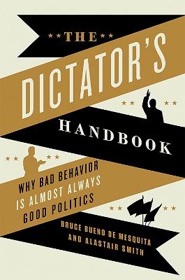 The Dictator's Handbook - Alastair Smith, Bruce de Mesquita