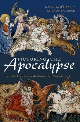 Picturing the Apocalypse - Natasha O'Hear, Anthony O'Hear