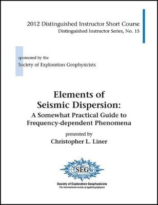 Elements of Seismic Dispersion - Christopher L. Liner