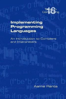 Implementing Programming Languages. An Introduction to Compilers and Interpreters - Aarne Ranta