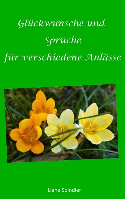 Glückwünsche und Sprüche für verschiedene Anlässe - Liane Spindler