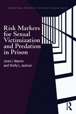 Risk Markers for Sexual Victimization and Predation in Prison - Janet I. Warren, Shelly L. Jackson