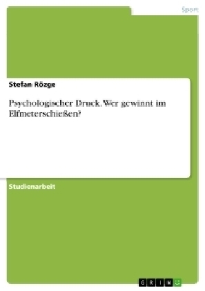 Psychologischer Druck. Wer gewinnt im Elfmeterschießen? - Stefan Rözge