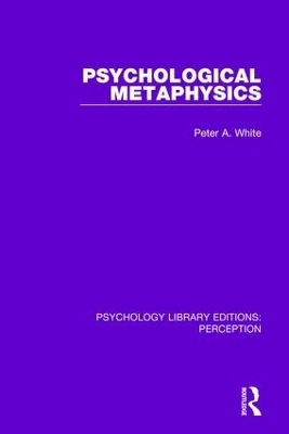 Psychological Metaphysics - Peter A. White