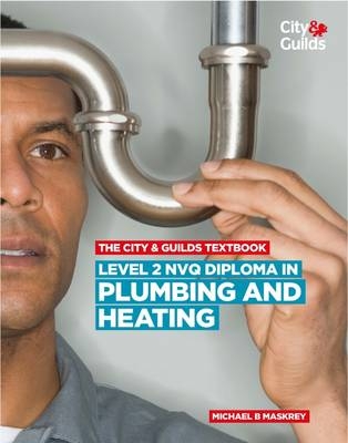 The City & Guilds Textbook: Level 2 NVQ Diploma in Plumbing and Heating - Michael B. Maskrey