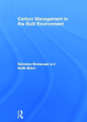 Carbon Management in the Built Environment - Rohinton Emmanuel, Keith Baker