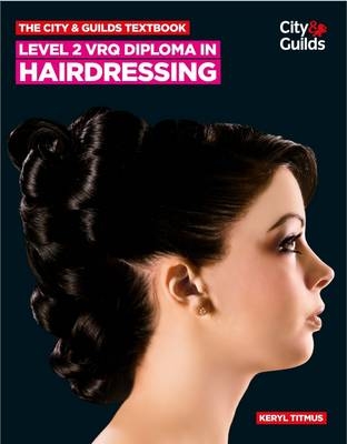 The City & Guilds Textbook: Level 2 VRQ Diploma in Hairdressing - Keryl Titmus