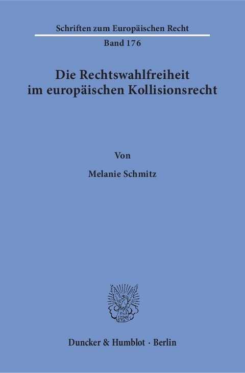 Die Rechtswahlfreiheit im europäischen Kollisionsrecht. - Melanie Schmitz