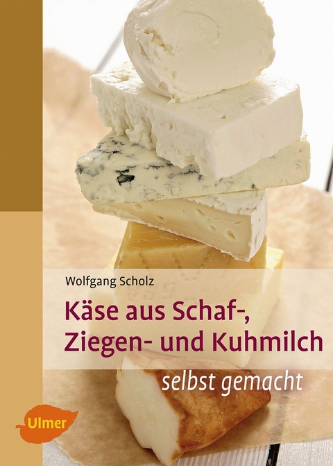 Käse aus Schaf-, Ziegen- und Kuhmilch - Wolfgang Scholz