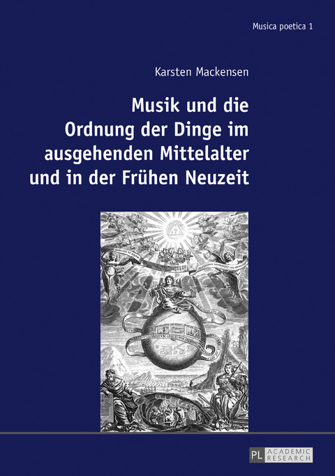 Musik und die Ordnung der Dinge im ausgehenden Mittelalter und in der Frühen Neuzeit - Karsten Mackensen