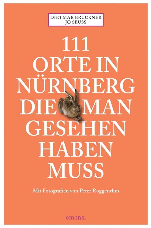 111 Orte in Nürnberg, die man gesehen haben muss - Dietmar Bruckner, Jo Seuss