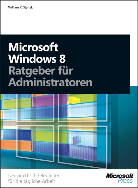 Microsoft Windows 8 - Ratgeber für Administratoren - William R. Stanek