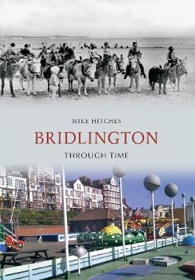 Bridlington Through Time - Mike Hitches