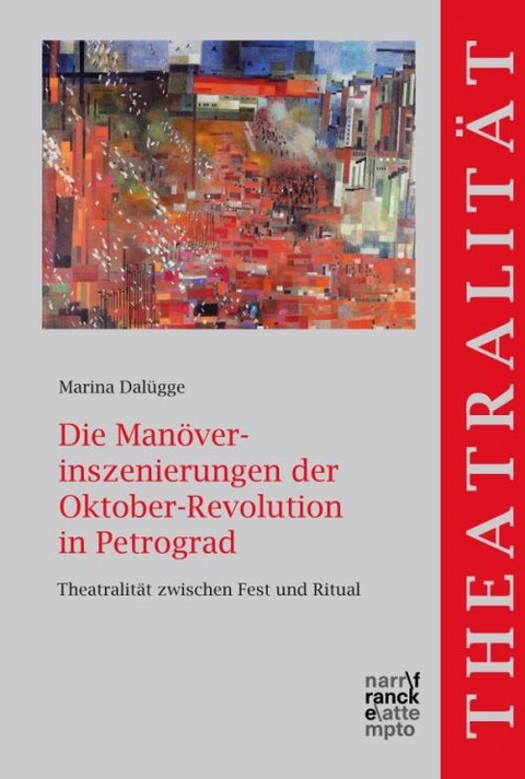 Die Manöverinszenierungen der Oktober-Revolution in Petrograd - Marina Dalügge