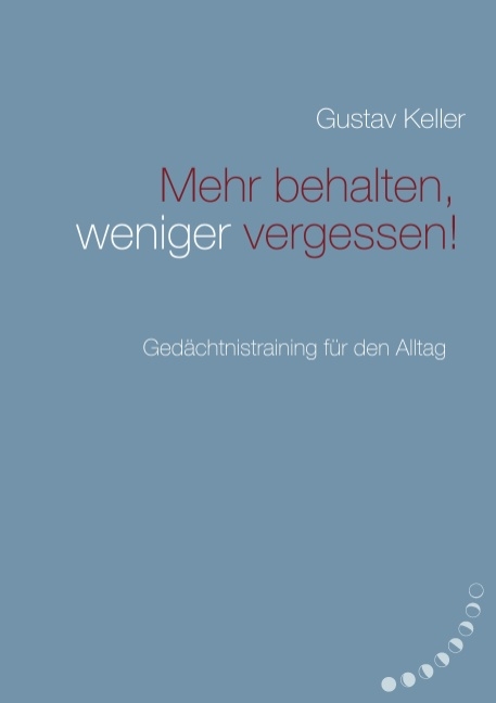 Mehr behalten, weniger vergessen! - Gustav Keller