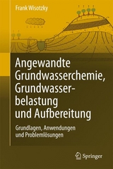 Angewandte Grundwasserchemie, Hydrogeologie und hydrogeochemische Modellierung - Frank Wisotzky