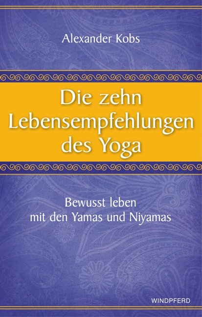 Die zehn Lebensempfehlungen des Yoga - Alexander Kobs