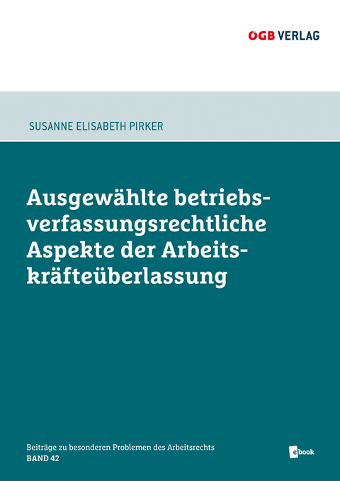 Ausgewählte betriebsverfassungsrechtliche Aspekte der Arbeitskräfteüberlasung - Susanne Elisabeth Pirker