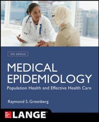 Medical Epidemiology: Population Health and Effective Health Care - Raymond Greenberg, Stephen Daniels, W. Flanders, John Eley, John Boring