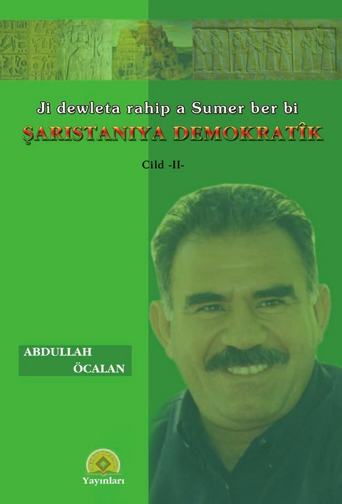 Ji dewleta rahip a Sumer ber bi Şaristaniya Demokratîk / Ji dewleta rahip a Sumer ber bi Şaristaniya Demokratîk - Abdullah Öcalan