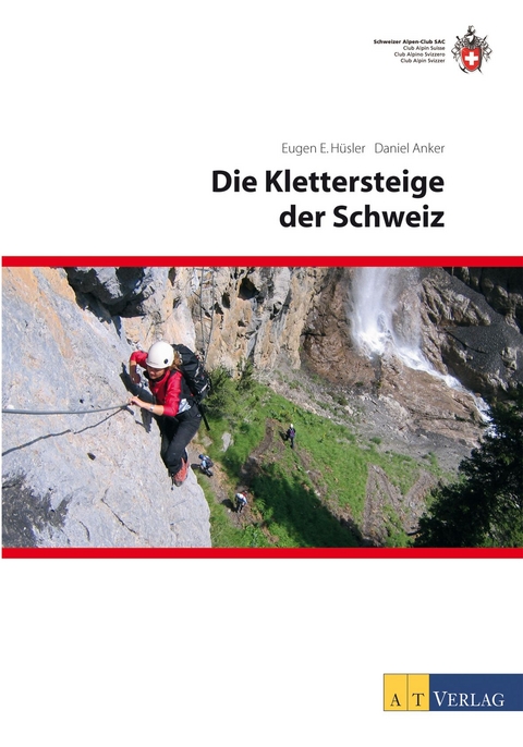 Die Klettersteige der Schweiz - Daniel Anker, Eugen E. Hüsler