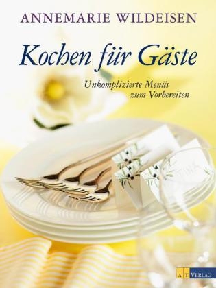 Kochen für Gäste - Annemarie Wildeisen