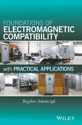 Foundations of Electromagnetic Compatibility - Bogdan Adamczyk