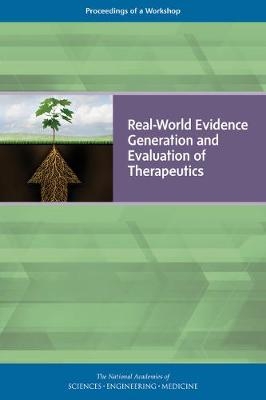 Real-World Evidence Generation and Evaluation of Therapeutics - Engineering National Academies of Sciences  and Medicine,  Health and Medicine Division,  Board on Health Sciences Policy, Development Forum on Drug Discovery  and Translation