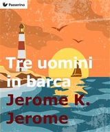 Tre uomini in barca (per non parlar del cane!) - Jerome K. Jerome