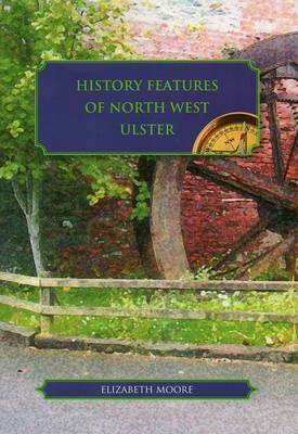 History Features of North West Ulster - Elizabeth C.N. Moore