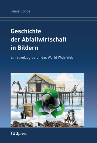 Geschichte der Abfallwirtschaft in Bildern Geschichte der Abfallwirtschaft in Bildern - Klaus Koppe