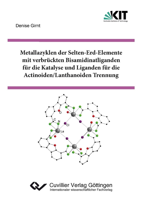 Metallazyklen der Selten-Erd-Elemente mit verbrückten Bisamidinatliganden für die Katalyse und Liganden für die Actinoiden/Lanthanoiden Trennung - Denise Girnt