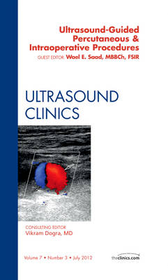 Ultrasound-Guided Percutaneous & Intraoperative Procedures, An Issue of Ultrasound Clinics - Wael E. Saad