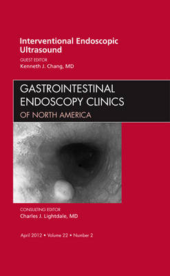 Interventional Endoscopic Ultrasound, An Issue of Gastrointestinal Endoscopy Clinics - Kenneth J. Chang