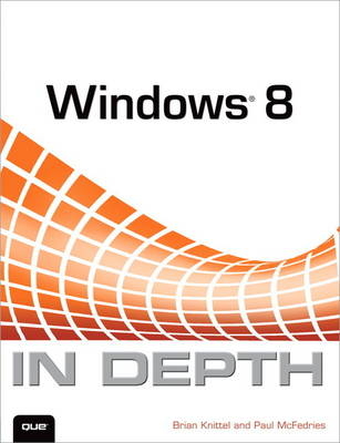 Windows 8 In Depth - Brian Knittel, Paul McFedries