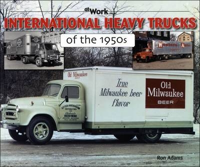 International Heavy Trucks of the 1950s - Ron Adams