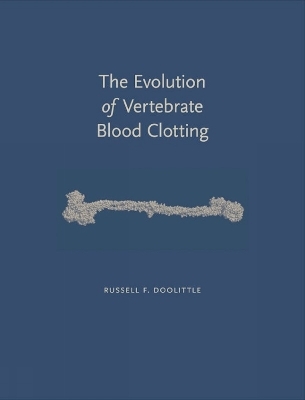 The Evolution of Vertebrate Blood Clotting - Russell F. Doolittle