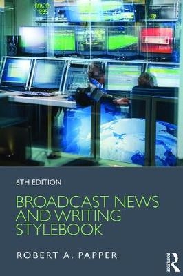 Broadcast News and Writing Stylebook - Robert A. Papper