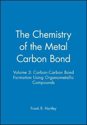 Chemistry of the Metal – Carbon Bond – Carbon–Carbon Bond Formation Etc. V 3 - FR Hartley