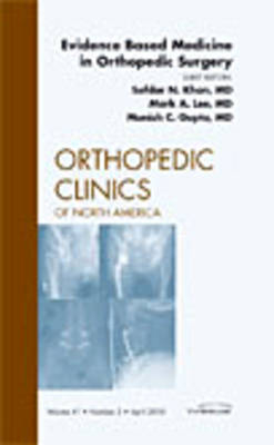 Evidence Based Medicine in Orthopedic Surgery, An Issue of Orthopedic Clinics - Safdar N. Khan, Mark A. Lee, Munish C. Gupta