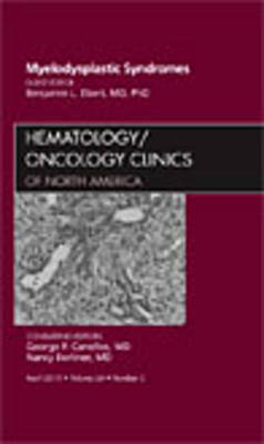 Myelodysplastic Syndromes, An Issue of Hematology/Oncology Clinics of North America - Benjamin L. Ebert