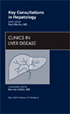 Key Consultations in Hepatology, An Issue of Clinics in Liver Disease - Paul Martin