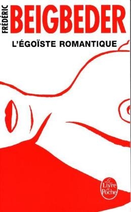 L'Egoiste Romantique - Frederic Beigbeder