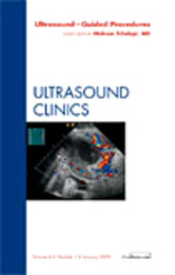 Ultrasound-Guided Procedures, An Issue of Ultrasound Clinics - Hisham Tchelepi