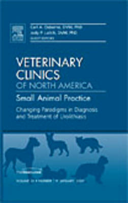 Changing Paradigms in Diagnosis and Treatment of Urolithiasis, An Issue of Veterinary Clinics: Small Animal Practice - Carl A. Osborne, Jody P. Lulich