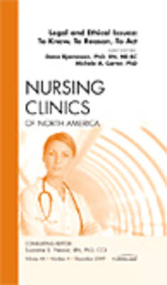 Legal and Ethical Issues: To Know, To Reason, To Act, An Issue of Nursing Clinics - Dana Bjarnason, Michele A. Carter