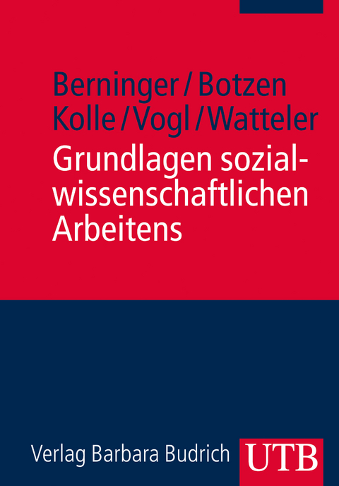 Grundlagen sozialwissenschaftlichen Arbeitens - Ina Berninger, Katrin Botzen, Christian Kolle, Dominikus Vogl