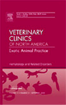 Hematology and Related Disorders, An Issue of Veterinary Clinics: Exotic Animal Practice - Tarah Hadley