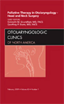 Palliative Therapy in Otolaryngology - Head and Neck Surgery, An Issue of Otolaryngologic Clinics - Kenneth Grundfast, Geoffrey Dunn