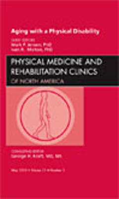 Aging with a Physical Disability, An Issue of Physical Medicine and Rehabilitation Clinics - Mark P. Jensen, Ivan R. Molton